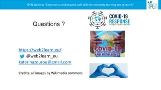 Questions ?
https://web2learn.eu/
@web2learn_eu
katerinazourou@gmail.com
Credits: all images by Wikimedia commons
iPEN Web...