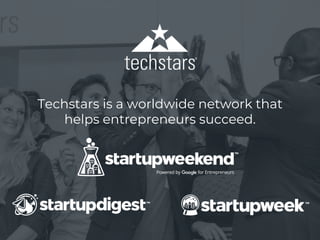 Techstars is a worldwide network that
helps entrepreneurs succeed.
 