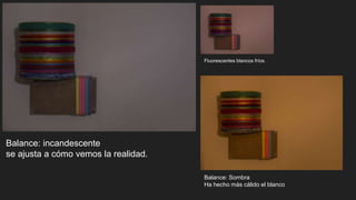 Balance: incandescente
se ajusta a cómo vemos la realidad.
Fluorescentes blancos fríos.
Balance: Sombra
Ha hecho más cálido el blanco
 