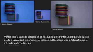Vemos que el balance soleado no es adecuado si queremos una fotografia que se
ajuste a la realidad, sin embargo el balance nublado hace que la fotografia sea la
más adecuada de las tres.
Balance: Soleado
Balance: Fluorescentes...
Balance: Nublado
 