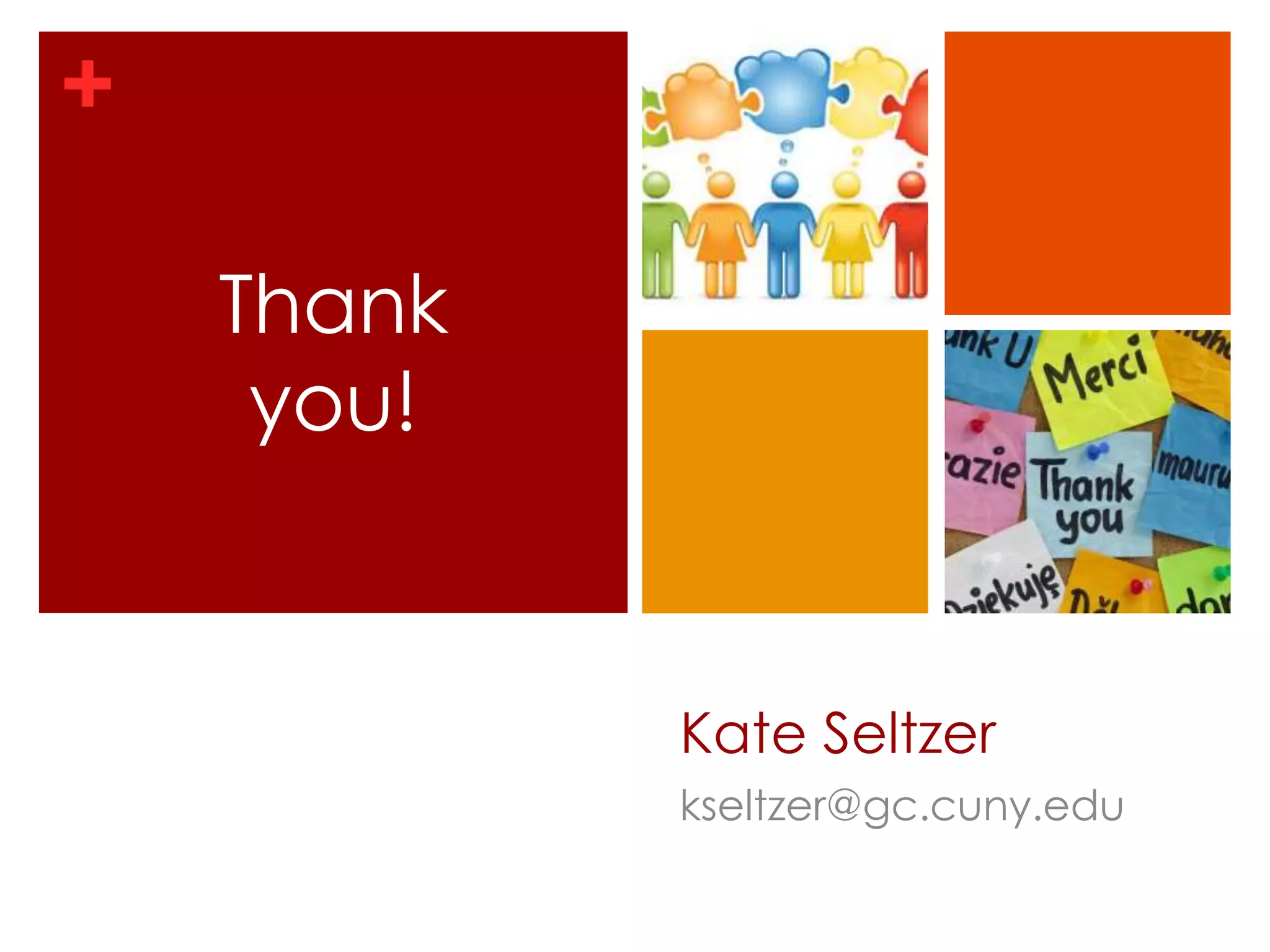 +
Kate Seltzer
kseltzer@gc.cuny.edu
Thank
you!
 
