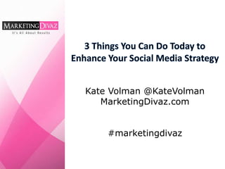 Kate Volman @KateVolman
MarketingDivaz.com
#marketingdivaz
 