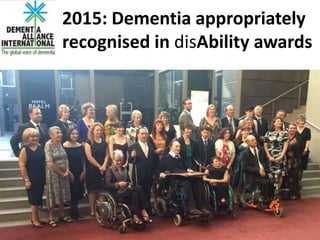 2015: Dementia appropriately
recognised in disAbility awards