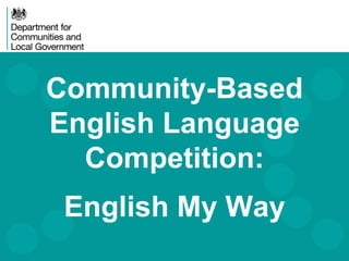 Community-Based 
English Language 
Competition: 
i 
English My Way 
 