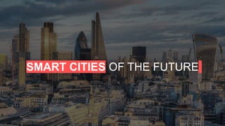 SMART CITIES OF THE FUTURE
 