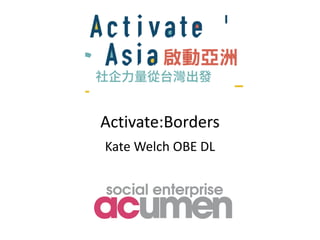 Activate:Borders
Kate	Welch	OBE	DL
 