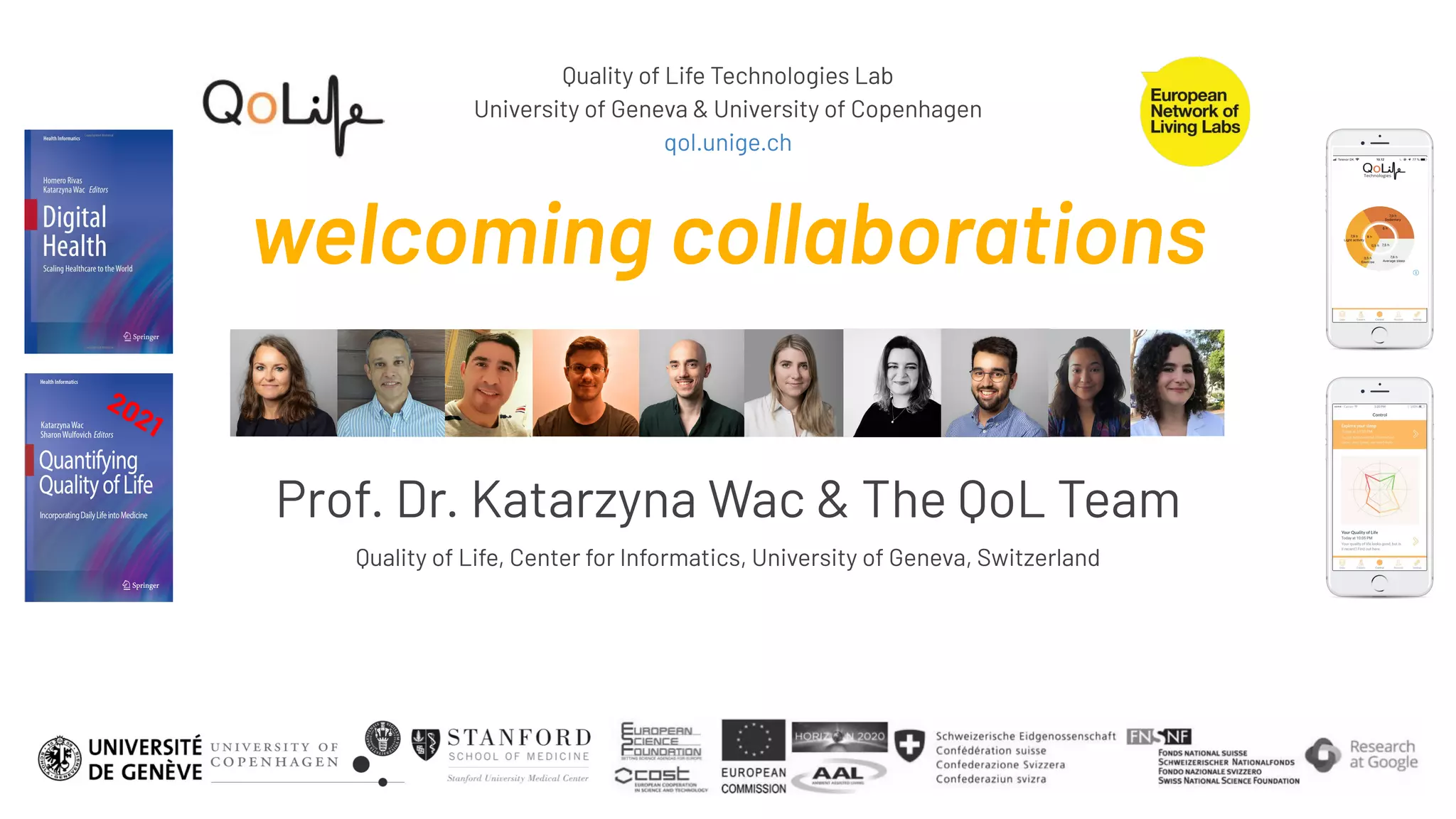 Quality of Life Technologies Lab
University of Geneva & University of Copenhagen
qol.unige.ch
welcoming collaborations
Prof. Dr. Katarzyna Wac & The QoL Team
Quality of Life, Center for Informatics, University of Geneva, Switzerland
2021
 