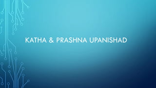 KATHA & PRASHNA UPANISHAD
 