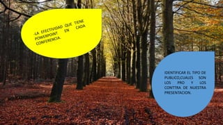 IDENTIFICAR EL TIPO DE
PUBLICO,CUALES SON
LOS PRO Y LOS
CONTTRA DE NUESTRA
PRESENTACION.
 
