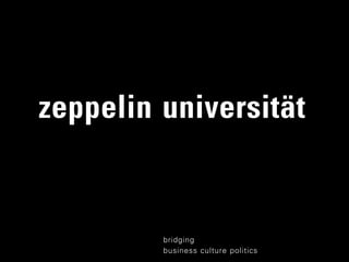 zeppelin universität
bridging
business culture politics
 