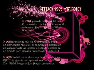 TIPO DE AUDIO .CDA: pista de audio digital de un Cd de música. Haciendo clic sobre él se lanza el Reproductor de CDS de Windows.