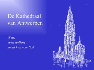 [object Object],[object Object],[object Object],De Kathedraal  van Antwerpen 