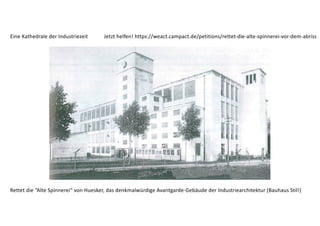 Eine Kathedrale der Industriezeit Jetzt helfen! https://weact.campact.de/petitions/rettet-die-alte-spinnerei-vor-dem-abriss
Rettet die “Alte Spinnerei“ von Huesker, das denkmalwürdige Avantgarde-Gebäude der Industriearchitektur (Bauhaus Stil!)
 