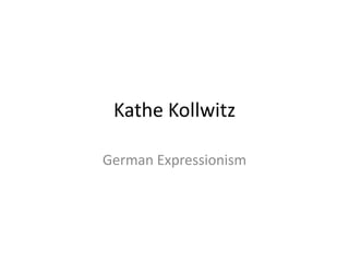 Kathe Kollwitz German Expressionism 