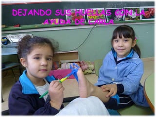 DEJANDO SUS HUELLAS CON LA
AYUDA DE CARLA