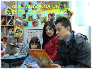 CONTÁNDONOS UN
CUENTO CON SUS PAPÁS