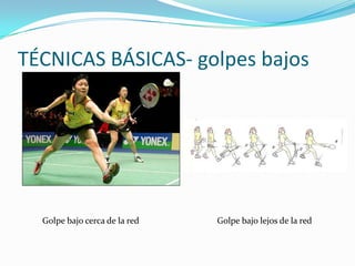 TÉCNICAS BÁSICAS- golpes bajosGolpe bajo cerca de la redGolpe bajo lejos de la red