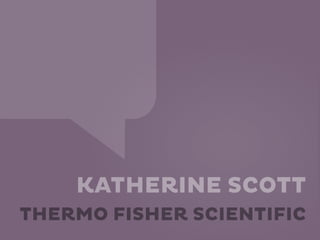 KATHERINE SCOTT
THERMO FISHER SCIENTIFIC
 