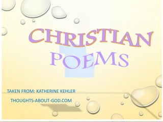 TAKEN FROM: KATHERINE KEHLER
THOUGHTS-ABOUT-GOD.COM
 