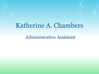 Katherine A. Chambers Administrative Assistant 