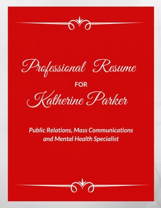 Professional Resume 
FOR
Katherine Parker
Public Relations, Mass Communications
and Mental Health Specialist
 