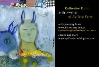 Katherine Dunn/artist/writer of Apifera Farm