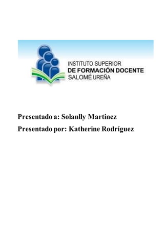 Presentado a: Solanlly Martinez
Presentado por: Katherine Rodríguez
 