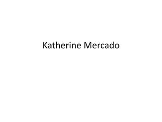 Katherine Mercado
 
