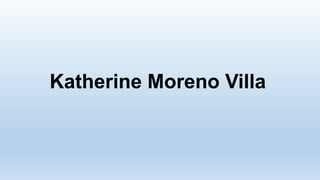 Katherine Moreno Villa
 