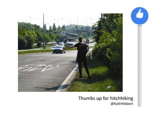 Thumbs up for hitchhiking
              @KathHibbert
 