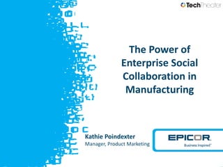 The Power of
Enterprise Social
Collaboration in
Manufacturing

Kathie Poindexter
Manager, Product Marketing

v

 