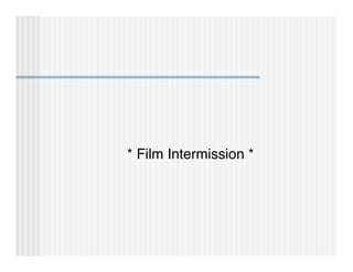 * Film Intermission *
 