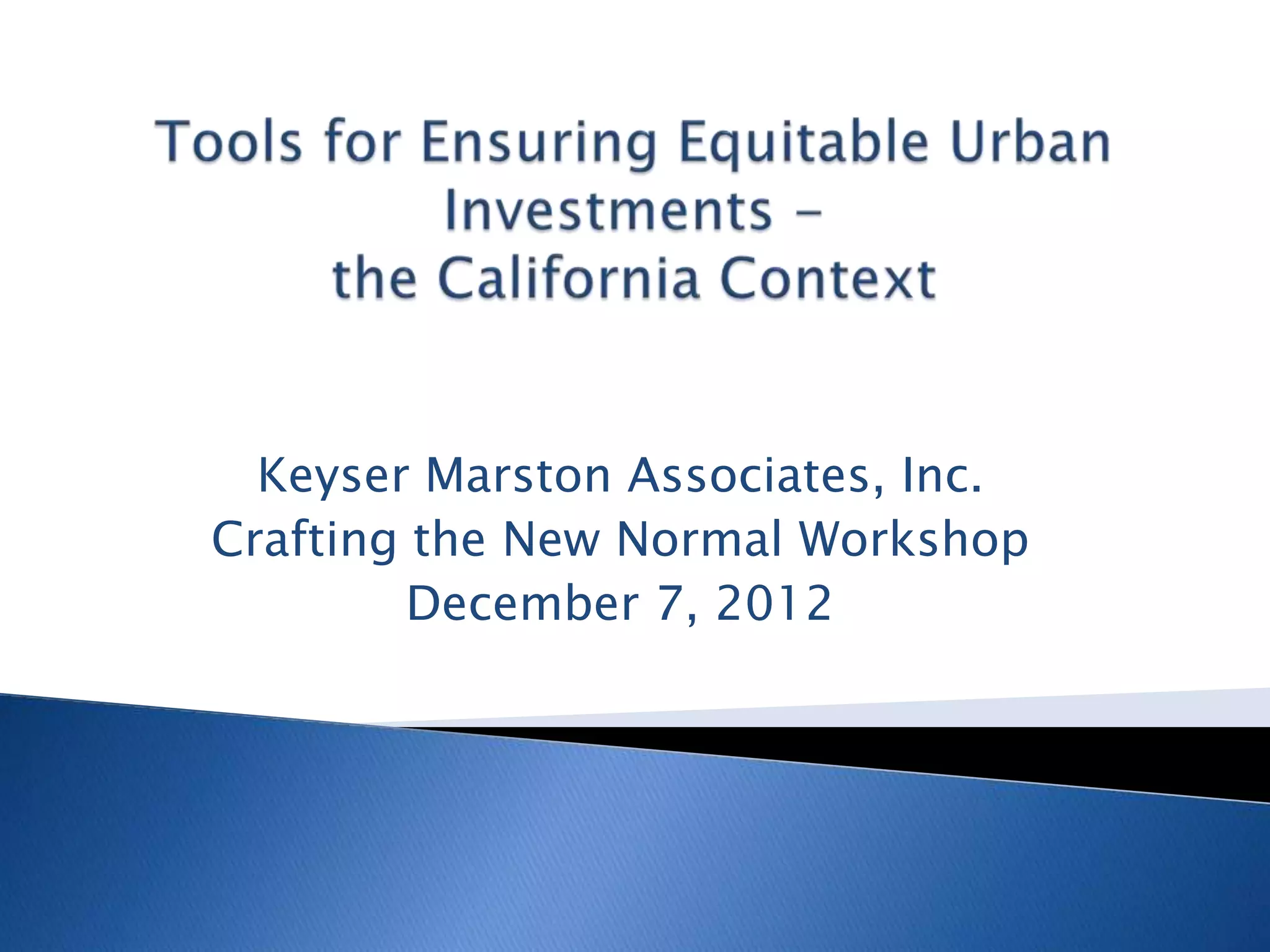 Keyser Marston Associates, Inc.
Crafting the New Normal Workshop
         December 7, 2012
 