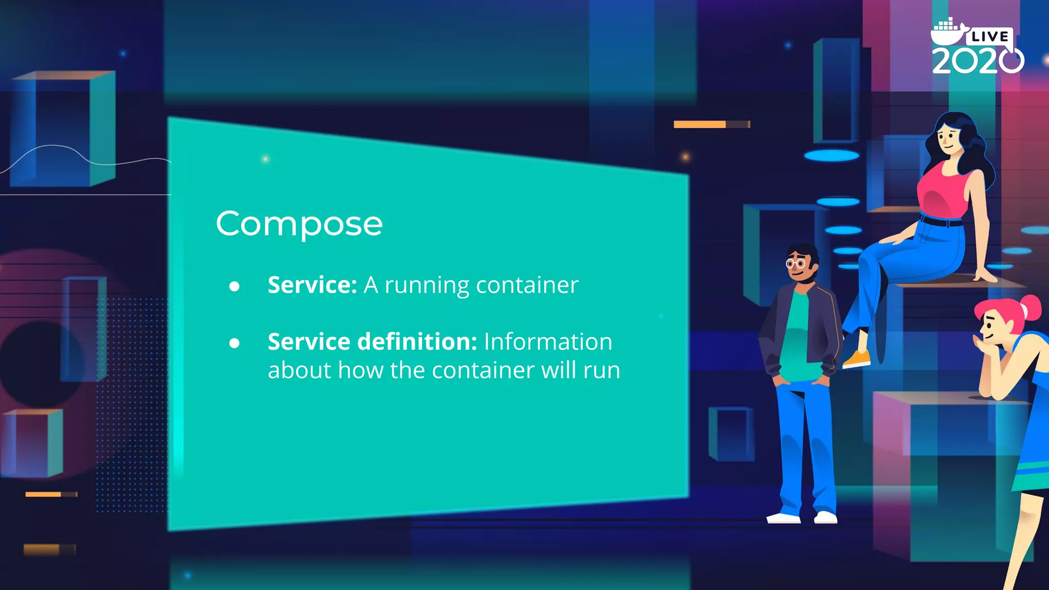 ● Service: A running container ● Service deﬁnition: Information about how the container will run 