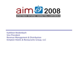 Kathleen Reidenbach Vice President Revenue Management & Distribution Kimpton Hotels & Restaurants Group, LLC 