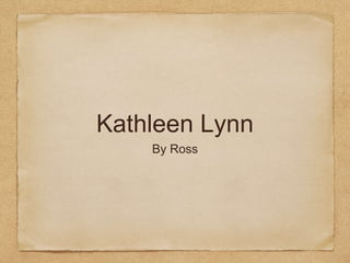 Kathleen Lynn
By Ross
 