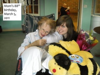 Mom’s 88th
birthday,
March 5,
2011


             SENTIMENTAL
             JOURNEY
 