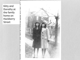 Kitty and
Dorothy at
the family
home on
Hackberry
Street
 