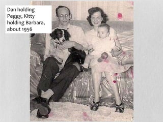 Dan holding
Peggy, Kitty
holding Barbara,
about 1956
 