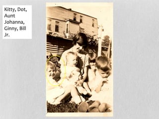 Kitty, Dot,
Aunt
Johanna,
Ginny, Bill
Jr.
 