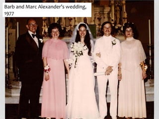 Barb and Marc Alexander’s wedding,
1977
 