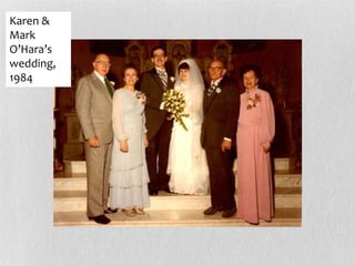 Karen &
Mark
O’Hara’s
wedding,
1984
 