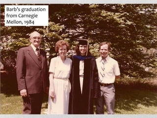 Barb’s graduation
from Carnegie
Mellon, 1984
 
