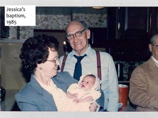 Jessica’s
baptism,
1985
 