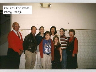 Cousins’ Christmas
Party, ~2003
 