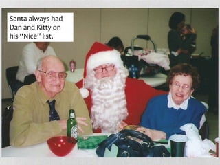 Santa always had
Dan and Kitty on
his “Nice” list.
 