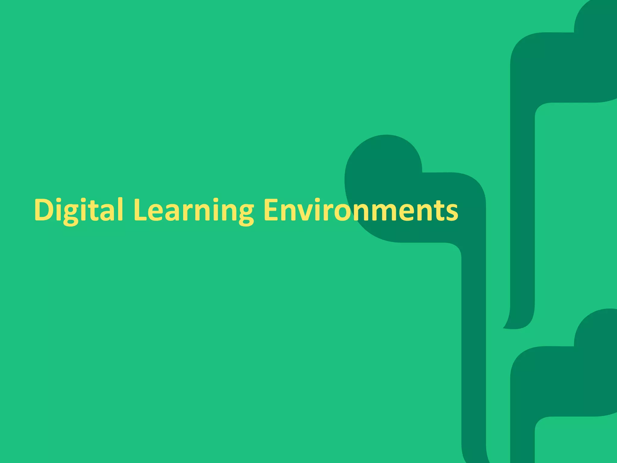 Digital Learning Environments 
19 
 