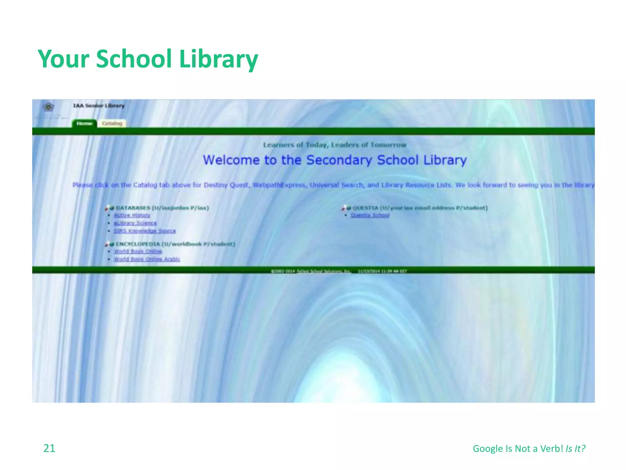 Your School Library 
21 
Google Is Not a Verb! Is It? 
 