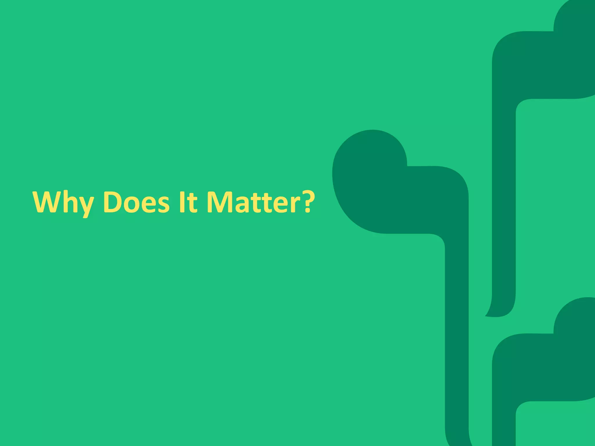 Why Does It Matter? 
4 
 