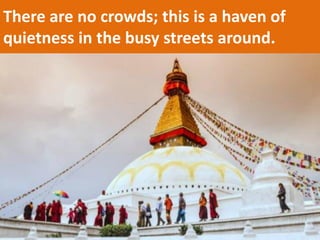 There are no crowds; this is a haven of quietness in the busy streets around.  